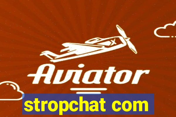 stropchat com